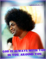 GOD IS ALWAYS WITH YOU, IN YOU, AROUND YOU sai baba