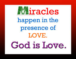 miracles-happen-in-presence-of-love-god-is-love