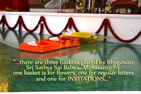 ...there are three baskets placed by Bhagawan's Mahasamadhi.